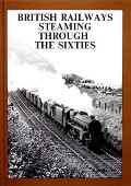 Book cover of British Railways Steaming through the Sixties  by HANDS, Peter & RICHARDS, Colin 